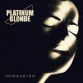 : Platinum Blonde - Now & Never(2012) 