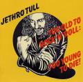 : Jethro Tull - Too Old to Rock 'n' Roll: Too Young to Die! (17.2 Kb)