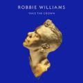 : Robbie Williams  Take The Crown (Deluxe Edition) (2012)