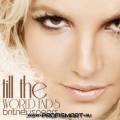 : Britney Spears - Till The World Ends