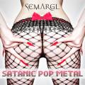 : Semargl - Satanic Pop Metal  [2012]