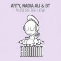 : Arty, Nadia Ali & BT - Must Be The Love (Original Mix)