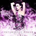 : Katy Perry - Futuristic Lover