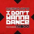 :   - Alex Gaudino & Taboo - I Don't Wanna Dance (Radio Edit) (19.5 Kb)
