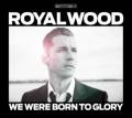 :   - Royal Wood - We Were Born To Glory (2012) (9.2 Kb)