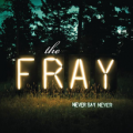: The Fray - Never Say Never