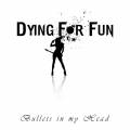: Dying For Fun - Bullets In My Head (2014)
