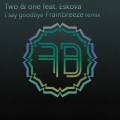 : Two & One feat. Eskova - I Say Goodbye (Frainbreeze Remix) (13 Kb)