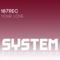 : 187rec - Your Love (Original Mix)