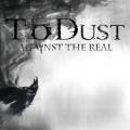 : To Dust - Against The Real (2015)