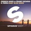 : Trance / House - Ferreck Dawn vs. Franky Rizardo feat. Torica - Baby Slow Down (Extended Mix) (15.1 Kb)