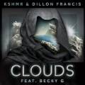 : Trance / House - Kshmr & Dillon Francis Feat. Becky G - Clouds (18.6 Kb)