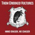 : Them Crooked Vultures - Mind Eraser, No Chaser
