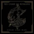 : We Came As Romans - Cold Like War (2017)