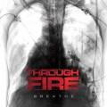 : Through Fire - Breathe (Deluxe Edition) (2017)