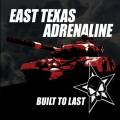 :  - East Texas Adrenaline - Built to Last