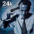 :  - 24k - Bulletproof