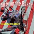 :  - Save Yourself! - Party On The Beach