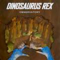 :  - Dinosaurus Rex - Coast to Coast