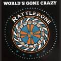 :  - Rattlebone - World's Gone Crazy
