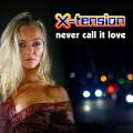 : X-Tension - Never Call It Love (Radio Mix)