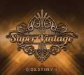 :  - Super Vintage - Destiny