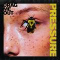 : Drag Me Out - Pressure (2019)