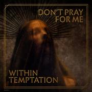 : Within Temptation - Don't Pray For Me