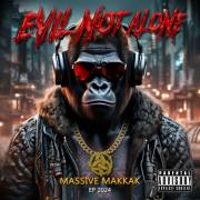 :   - Evil Not Alone - Massive Makkak [EP] (2024)