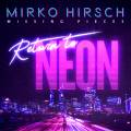 : Mirko Hirsch - Missing Pieces - Return To Neon [2020]