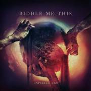 : Riddle Me This - Universal Ego (2022)